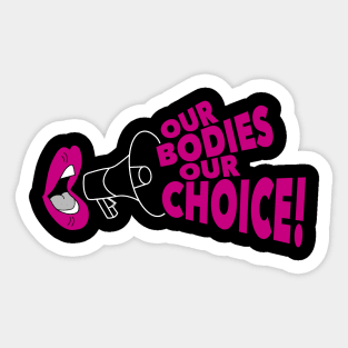 Our Bodies Our Choice! Sticker